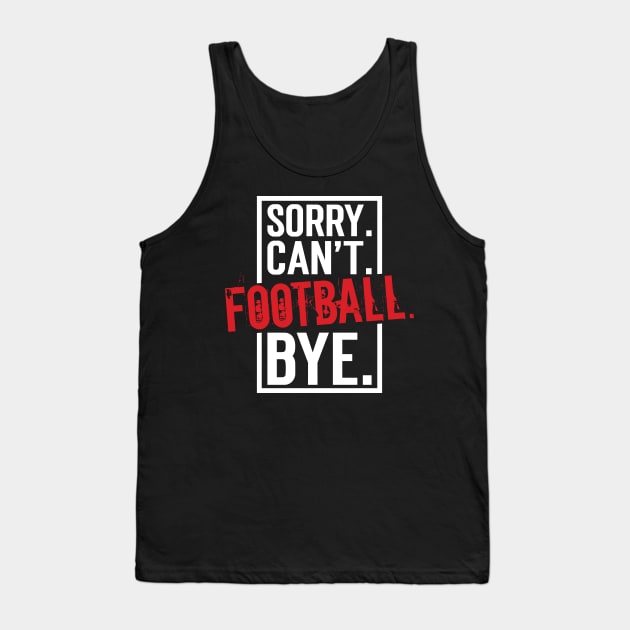 Sorry. Can't. Football. Bye. v9 Tank Top by Emma